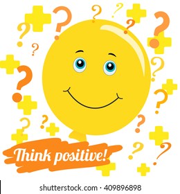 Vector illustration. Think positively. Be positive. Smile balloon for Your layout.