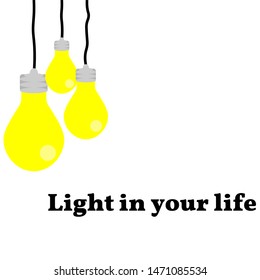 Vector illustration. Three incandescent bulbs are hanging. With place for text. The inscription Light in your life