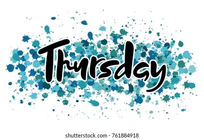 Vector illustration Thursday. Hand lettering Thursday for the calendar, diary, notes, banner, poster, t-shirts, invitations, postcards, planner. Watercolor background with blue and green splatter. 