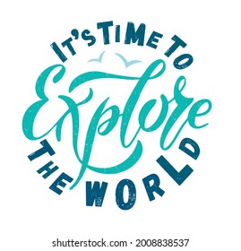 Vector illustration of It's Time to Explore the World text for logotype, banner, t-shirt, packaging, magazine, poster, decoration, postcard. It's Time to Expore the World lettering backgrount. EPS 10.