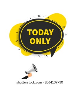 Vector Illustration Today Only With Megaphone. Modern Web Banner Speech Bubble, Advertising And Marketing Sticker