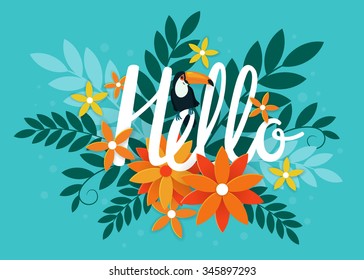 Vector illustration with toucan, beautiful flowers, leaves, branches and hand written text "Hello". Bright summer exotic background.