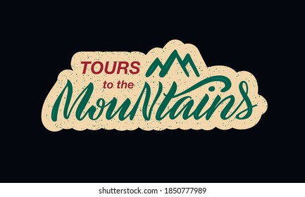 Vector illustration of tours to the mountains lettering for banner, signage, postcard, business card, advertisement, equipment, clothes design. Handwritten text with texture and mountain outline
