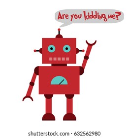 Vector illustration of a toy Robot and text Are you kidding me?