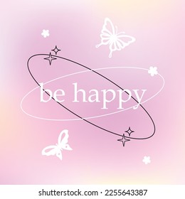 Vector illustration with trendy gradient background with butterflies and stars. Modern vibrant postcards for fashion advertising, social media with motivational quote: Be happy in y2k style