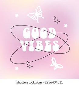 Vector illustration with trendy gradient background with butterflies and stars. Modern vibrant postcards for fashion advertising, social media with motivational quote: Good vibes in y2k style