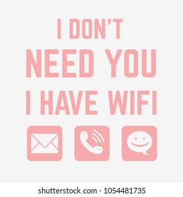 Vector illustration of trendy lettering I don't need you i have wi fi isolated on empty background with chat icons, fashion print for t shirt, internet kawaii emoji, minimalism style