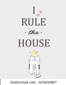 Vector illustration of trendy print for t shirt with cartoon cat, lettering I rule the house isolated on empty grey background, cute white kitten with golden crown on his head