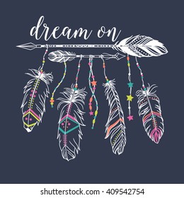 Vector illustration with tribal frame with ethnic arrows and feathers. American indian motifs. Boho style. "Dream on" motivational poster.