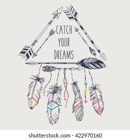 Vector illustration with tribal frame with ethnic arrows and feathers. American indian motifs. Boho style. "Catch your dreams" motivational poster.