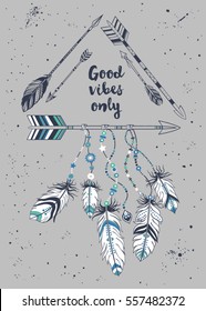 Vector illustration with tribal frame with ethnic arrows and feathers. American indian motifs. Boho style. "Good vibes only" motivational poster.