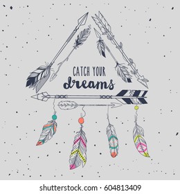 Vector illustration with tribal frame with ethnic arrows and feathers. American indian motifs. Boho style. "Catch your dreams" motivational poster.