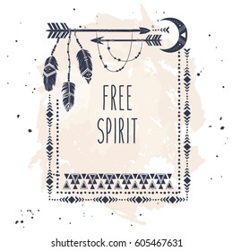 Vector illustration with tribal frame with ethnic arrows and feathers. American indian motifs. Boho style. "Free Spirit" grunge motivational poster