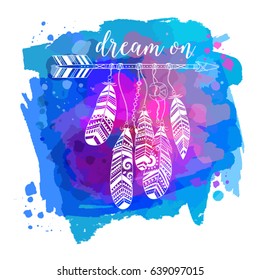 Vector illustration with tribal frame with ethnic arrows and feathers. American indian motifs. Boho style. "Dream on"  motivational poster