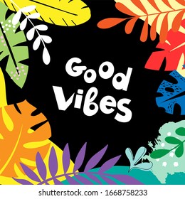 Vector illustration with tropical leaves and the inscription good vibes on a black background. Template summer card