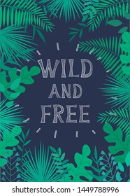Vector illustration with tropical leaves and text "Wild and Free" on dark background. For template banner, invitation card, nursery poster, advertisement of travel agency, decoration.