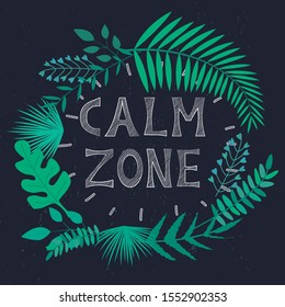 Vector illustration with tropical leaves and text "Calm Zone" on dark background. For template banner, invitation card, nursery poster, advertisement of travel agency, decoration.
