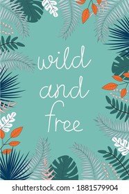 Ilustración vectorial con hojas tropicales y texto Salvaje y libre sobre fondo verde. Para el cartel de plantilla, cumpleaños, ducha de bebé o invitación a fiesta, afiche y decoración de guardería, diseño de camisetas impresas