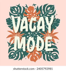 Vector illustration with a tropical paradise background saying "Vacay Mode" in a tropical leaf font style suitable for t-shirts. hats, mugs and more