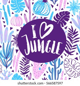 Vector illustration with tropical wild plants and stylish lettering - 'I love jungle'. Hand drawn tropic poster.