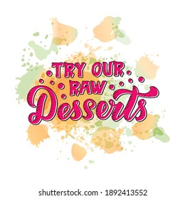 Vector illustration try our raw desserts menu lettering for banner, sticker, signage, package, product design, healthy food guide, restaurant, café menu. Handwritten text on a paint splash
