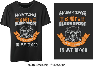 Vector Illustration T-shirt Design. Hunting Is Not A Blood Sport It Is A Sport In My Blood Slogan.