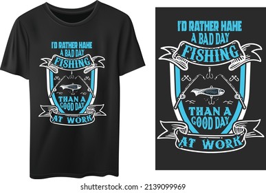 Vector illustration T-shirt design. I'd rather have a bad day fishing that a good day at work slogan.