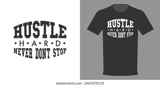 Vector illustration of T-shirt HUSTLE HARD NEVER DONT STOP. Typographic print slogan for printing. Varsity League, college jersey, retro design, old school style