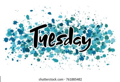Vector illustration Tuesday. Hand lettering Tuesday for the calendar, diary, notes, banner, poster, t-shirts, invitations, postcards, planner. Watercolor background with blue and green splatter. 