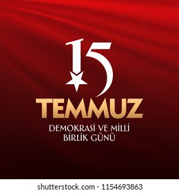 vector illustration. Turkish holiday Demokrasi ve Milli Birlik Gunu 15 Temmuz Translation from Turkish: The Democracy and National Unity Day of Turkey, veterans and martyrs of 15 July. With a holiday