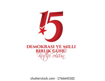 vector illustration. Turkish holiday Demokrasi ve Milli Birlik Gunu 15 Temmuz Translation from Turkish: The Democracy and National Unity Day of Turkey, veterans and martyrs of 15 July. With a holiday