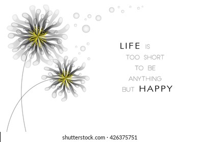 vector illustration of two black flowers with inspirational note saying life is too short to be anything but happy 