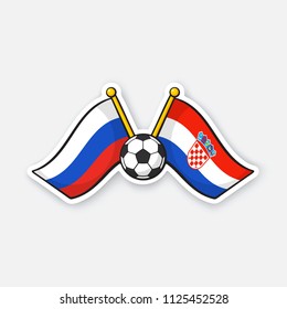 Vector illustration. Two crossed national flags of Russia versus Croatia with soccer ball between them. International championship football. Sticker with contour. Isolated on white background