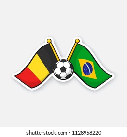 Vector illustration. Two crossed national flags of Belgium versus Brazil with soccer ball between them. International championship football. Sticker with contour. Isolated on white background