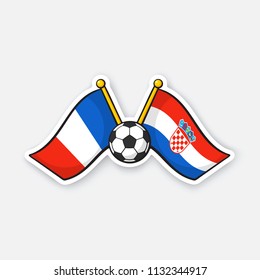 Vector illustration. Two crossed national flags of France versus Croatia with soccer ball between them. International championship football. Sticker with contour. Isolated on white background