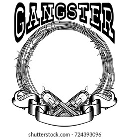 Vector illustration two crossed revolvers. Inscription gangster. Frame of barbed wire. For tattoo or t-shirt design.