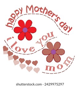 Vector illustration with two flowers. Red and pink flower. Lettering: "Happy Mother's Day," and "I love you mom." Illustration for mother's day, holiday, women's day, international women's day