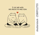 Vector illustration with two frogs or toads sitting on the stones at the lake or sea. Our love would be a whole ocean romantic phrase. Cute and funny inspirational print design, home decoration poster
