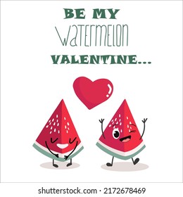 Vector illustration of two funny slices of watermelon, with a heart, the inscription "Be my watermelon Valentine".
