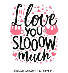 Vector illustration with two pink sloth, hearts and lettering slang quote - I love you slooow much. Romantic and funny greeting card, decoration typography poster