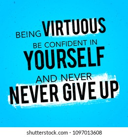 Vector Illustration Typography Banner Design Concept being virtuous, be confident in yourself and never give up. Inspiring Motivation Quote Template.