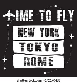 Vector illustration. Typography vector for t shirt printing. Graphic tee. Time to fly. New York, Tokyo, Rome