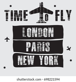 Vector illustration. Typography vector for t shirt printing. Graphic tee. Time to fly. New York, Paris, London