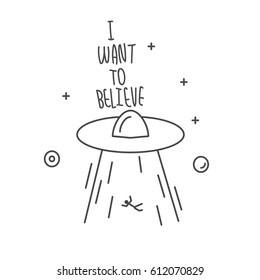 Vector illustration of UFO kidnapping man and text "I want to believe". Line style icon. Black outline on white background.