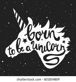 Vector illustration with unicorn head and lettering text - Born to be a Unicorn. Hipster style typography poster, childish print design