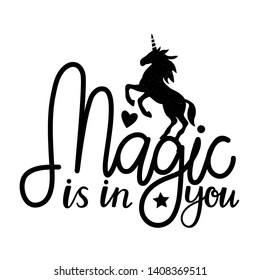 Vector illustration with unicorn and lettering text - Magic is in you. Inspirational typography poster, t shirt print design