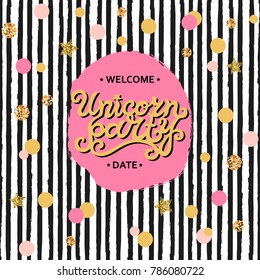 Vector illustration Unicorn Party hand drawn lettering, pink and golden circles, black stripes. Text copy template for party/birthday/invitation/flyers/cover. Pattern with black & white stripes.