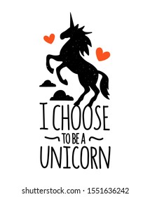 Vector illustration with unicorn silhouette and vintage dots. I choose to be a unicorn lettering phrase. Funny typography poster with quote, apparel print design with magic animal, clouds, red hearts