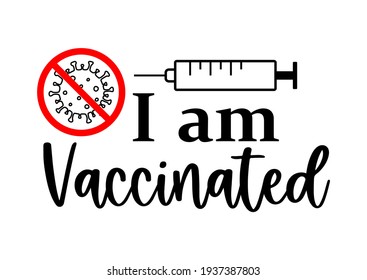 Vector illustration I am vaccinated with coronavirus into forbidden sign and syringe isolated on white background. Stop pandemic covid-19 concept. Quote vaccination, time to vaccinate.  