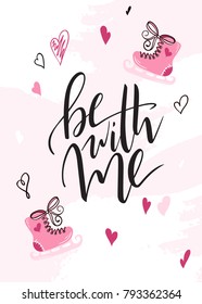 Vector illustration of valentine's day greetings card with hand lettering label - be with me - with doodle hearts and skates.